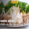 Cách Nấu Lẩu Nấm Chay Thơm Ngon Thanh Đạm Đơn Giản Tại Nhà