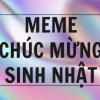 Tổng hợp Meme Chúc Mừng Sinh Nhật Hài Hước Nhất 2026