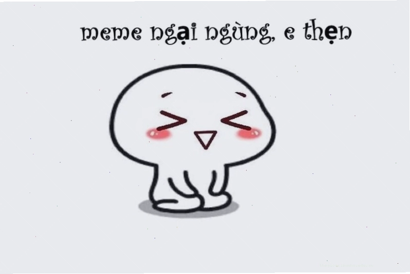 Meme ngại ngùng khi nào sử dụng meme ngại?