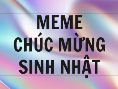 Tổng hợp Meme Chúc Mừng Sinh Nhật Hài Hước Nhất 2026